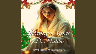 Indahnya Natal Di Hatiku  Lagu Pujian Dan Syukur Atas Kasih Kristus