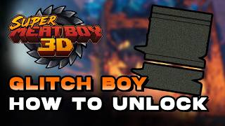 Super Meat Boy 3D - How To Unlock Glitch Boy (Character) / All Glitch Locations