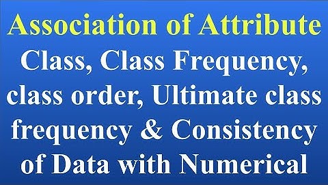 Consistency of Data, Class, Class Frequency, class order, ultimate class frequency, association of