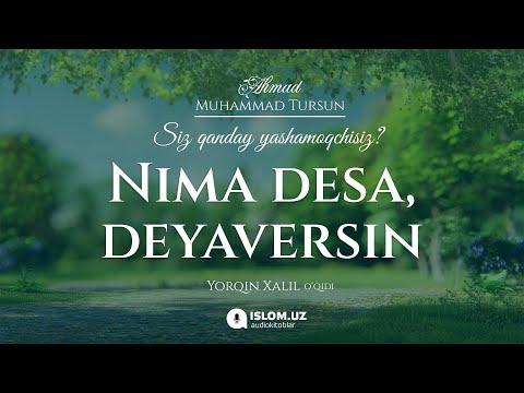 73. Nima desa, deyaversin | Siz qanday yashamoqchisiz? | Ahmad Muhammad Tursun