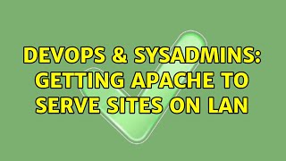DevOps & SysAdmins: Getting Apache to serve sites on LAN Content