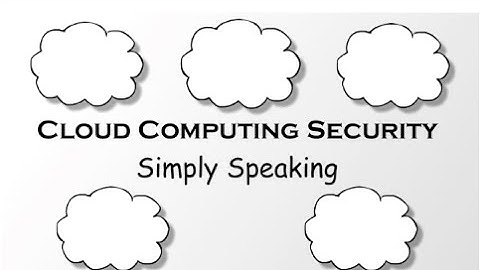 Cloud Computing Security - Simply Speaking