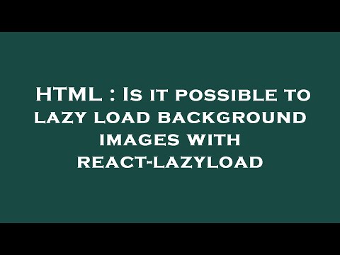 HTML : Is it possible to lazy load background images with react-lazyload