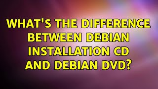 What's the difference between Debian installation CD and Debian DVD