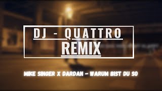 MIKE SINGER X DARDAN - WARUM BIST DU SO (QUATTRO REMIX)