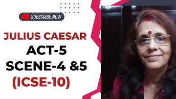 JULIUS CAESAR  -WILLIAM SHAKESPEARE -ICSE-10, ACT -5, SCENE-4 &5 (LAST TWO SCENES)