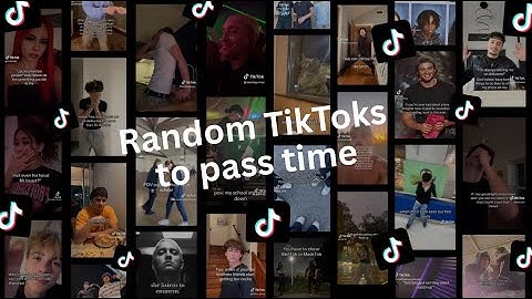 Random TikToks to pass time - PT1