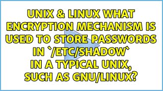 What encryption mechanism is used to store passwords in `/etc/shadow` in a typical Unix, such as...