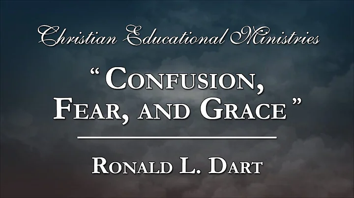 "Confusion, Fear, and Grace" - Ronald L. Dart