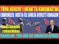 TÜRK ASKERİ 1 OCAK’TA KARABAĞ’DA GÖREVE BAŞLIYOR / ERMENİLER: RUSYA İLE BİRLİK DEVLETİ KURALIM