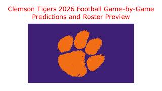 Clemson Tigers (Dabo Swinney) 2026 football game by game predictions and roster preview