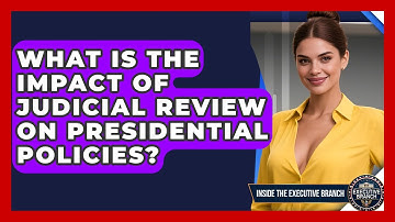 What Is The Impact Of Judicial Review On Presidential Policies? - Inside the Executive Branch