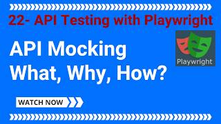 22 - API Testing using Playwright - API Mocking  (What, Why, How)