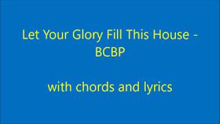 Video thumbnail of "Let Your Glory fill this house with chords and lyrics   BCBP"
