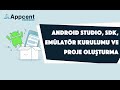Android Studio, SDK, Emülatör Kurulumu ve Proje Oluşturma