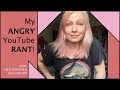 My ANGRY YouTube Rant!