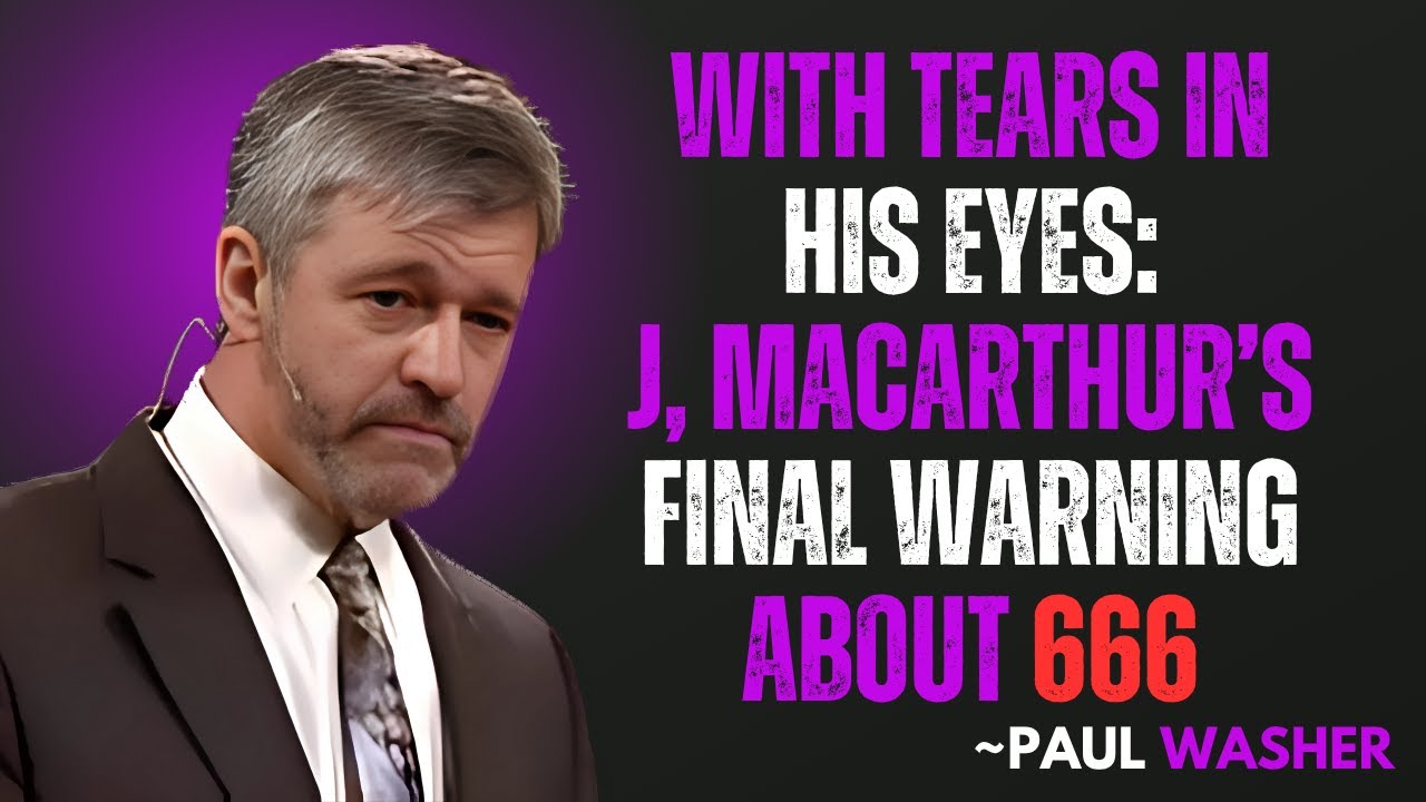 “With Tears in His Eyes: MacArthur’s Final Warning About 666” || PAUL WASHER MOTIVATION 🙏🔥"