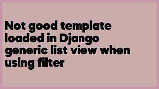 Not good template loaded in Django generic list view when using filter  (1 answer)