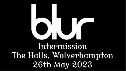 Intermission - Blur (The Halls, Wolverhampton - 26th May 2023)
