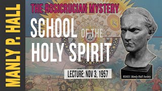 Manly P. Hall: The Rosicrucian Mystery  School of the Holy Spirit
