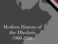 A Modern History of the Dhofaris (1900 - 2026) | تاريخ حديث للدوفاريين | Peoples History