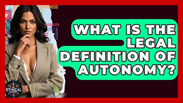 What Is The Legal Definition Of Autonomy? - The Ethical Compass