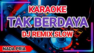 DJ REMIX KARAOKE TAK BERDAYA|| NADA PRIA || AUDIO JERNIH
