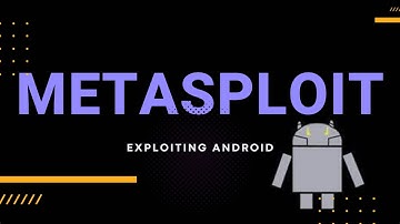 METASPLOIT - EXPLOITING ANDROID