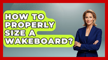 How To Properly Size A Wakeboard? - Water Sports Haven