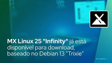 MX Linux 25 "Infinity" já está disponível para download, baseado no Debian 13 "Trixie"