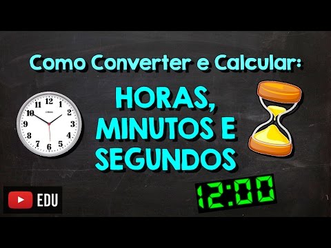 Como Converter e calcular: Horas, Minutos e Segundos