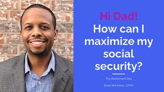 How can I maximize my Social Security benefits?