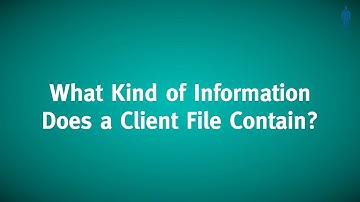 What Kind of Information Does a Client File Contain?