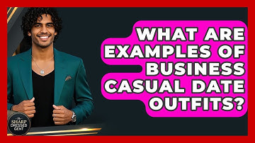 What Are Examples Of Business Casual Date Outfits? - The Sharp Dressed Gent