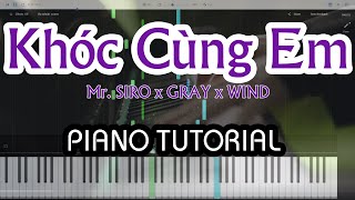 KHÓC CÙNG EM Piano Tutorial Music | Mr. SIRO x GRAY x WIND | Studio Quality