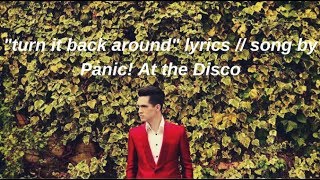 “Turn It Back Around” [UNRELEASED SONG] Lyrics // Panic! At The Disco