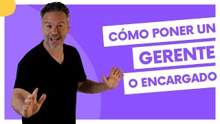 Cómo poner un gerente o encargado para tu negocio