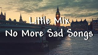 Little Mix - No More Sad Songs - Lyrics