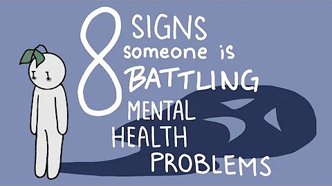 8 Signs that Someone is Battling Mental Health Problems