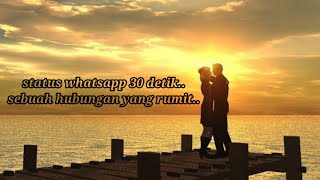 Status whatsapp 30 detik.. ( sebuah hubungan yang rumit ).