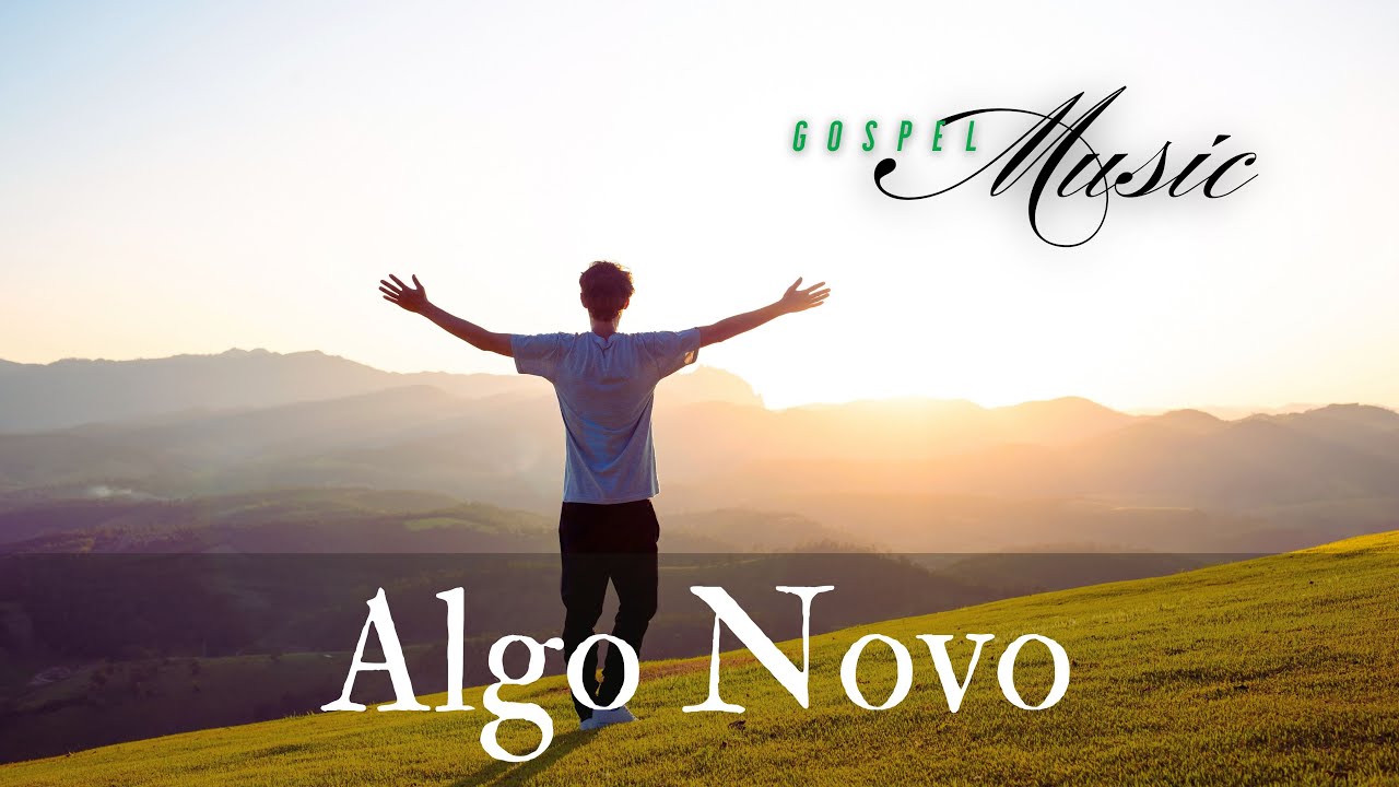 Algo Novo, Música Gospel, Louvor, Hino de Adoração ao Senhor, Gospel Music