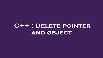 C++ : Delete pointer and object