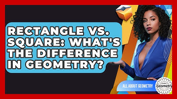 Rectangle Vs. Square: What