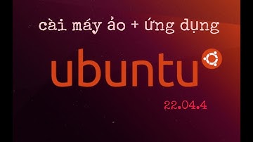 Hướng dẫn Cài Ubuntu Trên Máy ảo VM Virtualbox + Tải Một Số Ứng Dụng cơ Bản