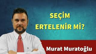 Seçi̇m Erteleni̇r Mi̇? - Murat Muratoğlu - Sesli̇ Köşe Yazisi, Sesli̇ Köşe, Sesli̇ Gazete, Sesli̇ Makale
