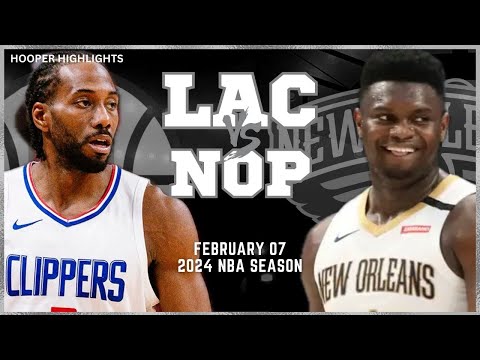 LA Clippers vs New Orleans Pelicans Full Game Highlights | Feb 7 | 2024 NBA Season