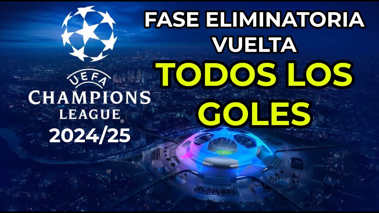 FASE ELIMINATORIA VUELTA CHAMPIONS LEAGUE 2024/25: RESUMEN DE TODOS LOS ...