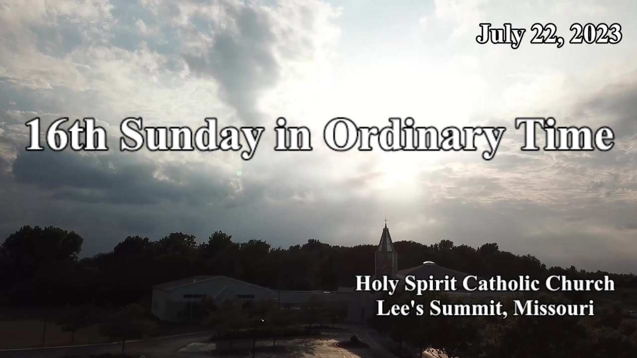 16th Sunday of Ordinary Time, July 22, 2023 Holy Spirit Catholic Church