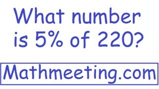 Percent word problem. what number is 5% of 220? visit
http://mathmeeting.com for more examples.