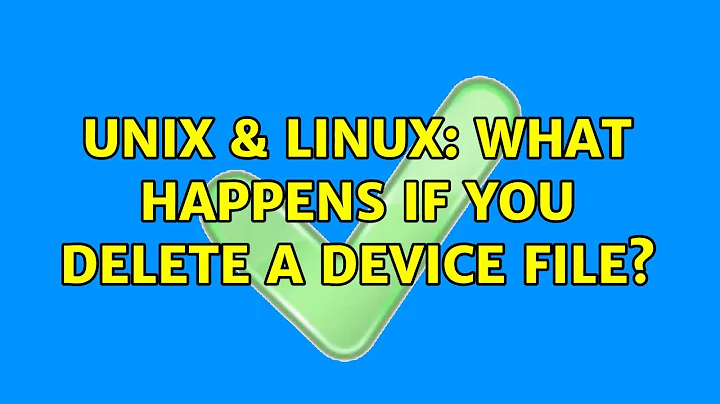 Unix & Linux: What happens if you delete a device file? (3 Solutions!!)